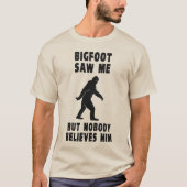 Bigfoot zag me maar niemand gelooft hem t-shirt (Voorkant)