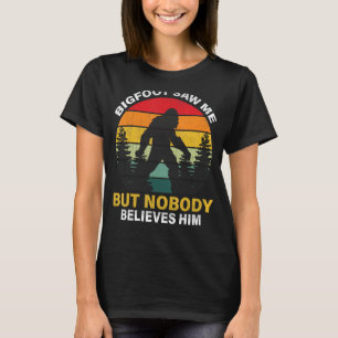 Bigfoot zag me maar niemand gelooft hem t-shirt