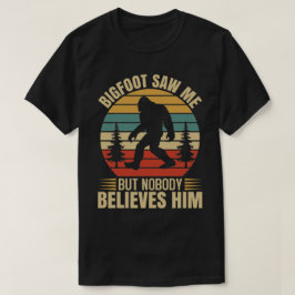 Bigfoot zag me maar niemand gelooft hem t-shirt