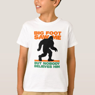 Bigfoot zag me maar niemand gelooft hem t-shirt