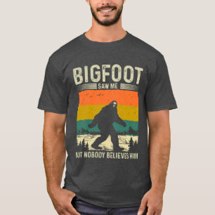 Bigfoot zag me maar niemand gelooft hem t-shirt