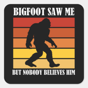 Bigfoot zag me maar niemand gelooft hem vierkante sticker