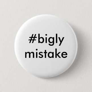Bigly Mistak Anti-Trump Ronde Button 5,7 Cm