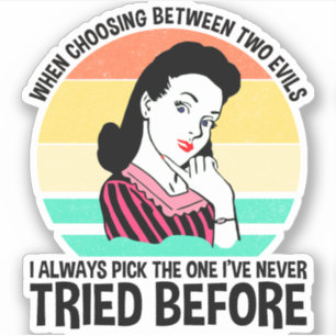 Bij de keuze tussen twee kwaden sticker