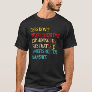 Bijen verspillen hun tijd niet om vliegen te verkl t-shirt