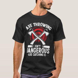 Bijl gooien Bijl vangen is gevaarlijk Hatchet Thr T-shirt