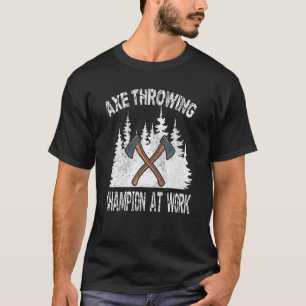 Bijl Werp Kampioen Aan Het Werk Houthakker Ochtend T-shirt