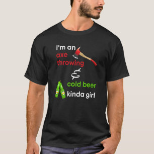Bijlwerpen En Koud Bier Voor Vrouwelijke Bijlwerpe T-shirt