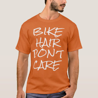 Bike Hair Donx27t Care T-shirt