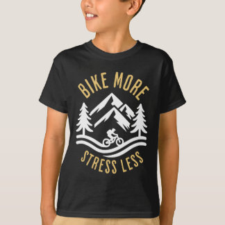 Bike More Stress Less Mountain Biking Adventure  T-shirt