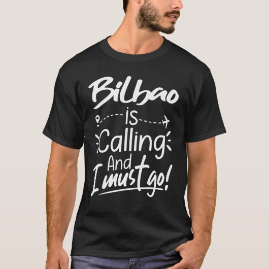 Bilbao Is Calling and I Must Go  Spain Travel T-shirt (Voorkant)