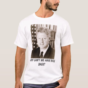 Bill Clinton, waarom hebben we Bill niet terug? T-shirt