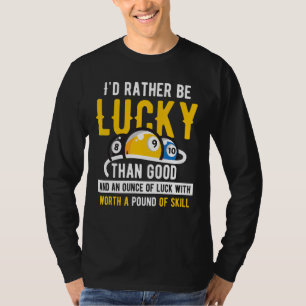 Billiard Pool Iu2019d heeft liever geluk dan goed T-shirt