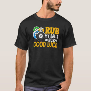 Billiard wrijf mijn ballen voor een goede pols t-shirt
