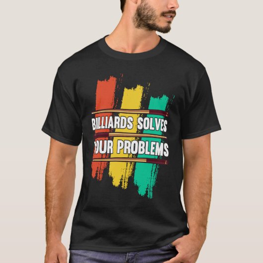 Billiards Solves Your Problems I Snooker I Billiar T-shirt (Voorkant)