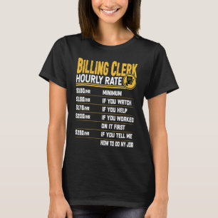 Billing Clerk Uourly Rate Billing Assistant-werk T-shirt