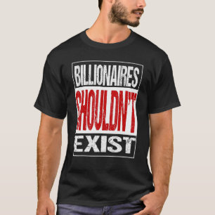 Billionaires moeten niet afsluiten t-shirt