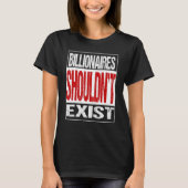 Billionaires Shouldn't Exit T-shirt (Voorkant)