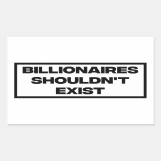 Billionaires zouden niet moeten bestaan rechthoekige sticker