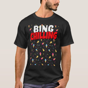 Bing Chilling Ijs Dank Meme Virale Quote Tren T-shirt