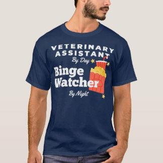 Binge Watcher Veterinary Assistant T-shirt