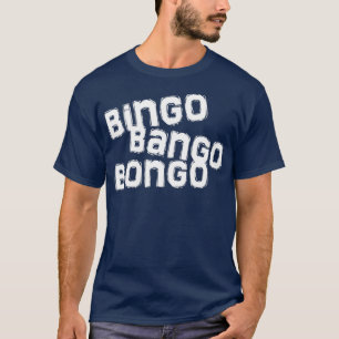 bingo bango bongo t-shirt