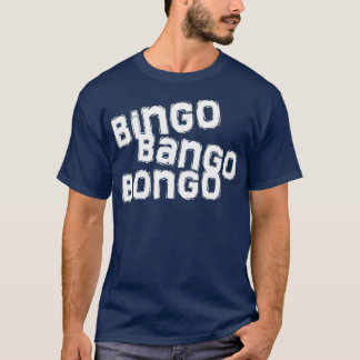 bingo bango bongo t-shirt