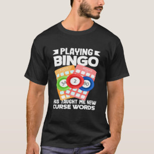 Bingo Bingo spelen heeft me nieuwe vloekwoorden ge T-shirt