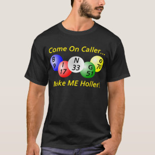 Bingo! Kom op Caller, maak me Holler. T-shirt