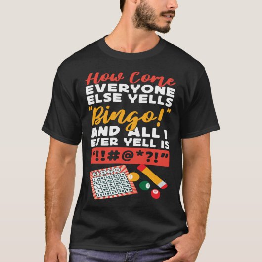 Bingo Player How Come Everyone Else Yells Bingo An T-shirt (Voorkant)