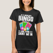 Bingo Player If It Involves Bingo And Wine T-shirt (Voorkant)