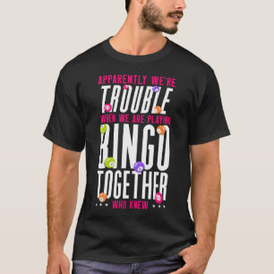 Bingo speler blijkbaar zijn we problemen als we zi t-shirt