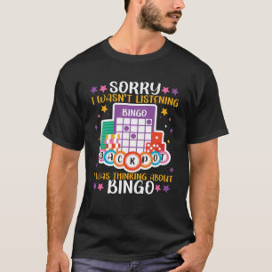 Bingo speler Sorry dat ik niet luisterde dacht ik T-shirt