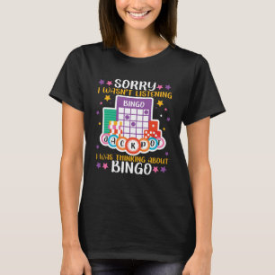 Bingo speler Sorry Ik luisterde niet Ik was aan he T-shirt