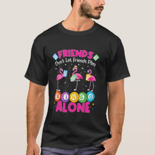 Bingo Speler Vrienden Laten Vrienden Niet Alleen B T-shirt