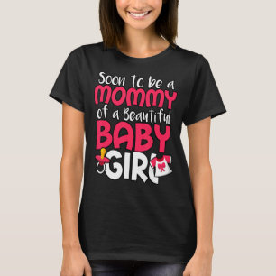 Binnenkort een mammie van een mooi meisje. t-shirt