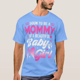 Binnenkort een mammie van een mooi meisje. t-shirt