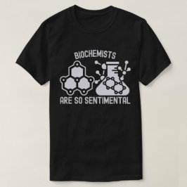 Biochemici zijn zo sentimenteel t-shirt