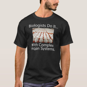 Biologen doen het... met complexe orgaansystemen. t-shirt