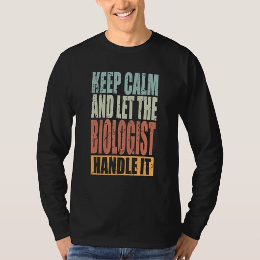 Biologist Keep Calm and let the Biologist handle i T-shirt (Voorkant)