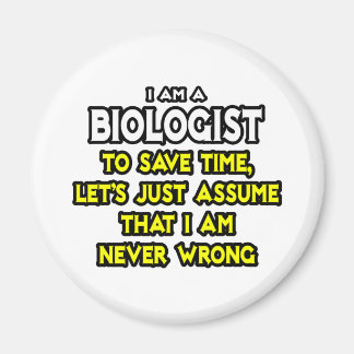Bioloog...veronderstel dat ik nooit verkeerd ben magneet