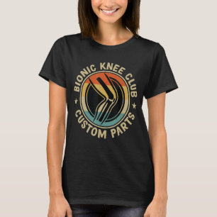 Bionic Knee Club Custom Parts Botten Knee Replacem T-shirt
