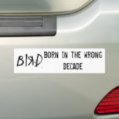 BIRD, geboren in het verkeerde decennium Bumpersticker (Op auto)