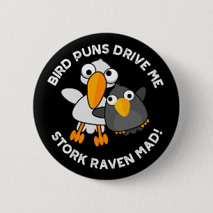 Bird Puns drive ons Stork Raven Mad Funny Pun Ronde Button 5,7 Cm