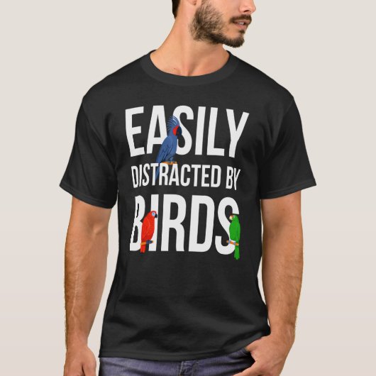 Bird Watching Birder Bird   Easily Distracted By B T-shirt (Voorkant)