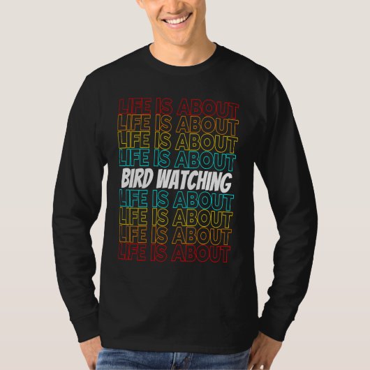 Bird Watching Hobby Life is About Bird Watching T-shirt (Voorkant)