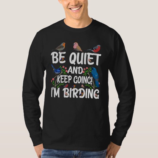 Birdwatcher Be Quiet and Keep Birding Crazy Bird T-shirt (Voorkant)
