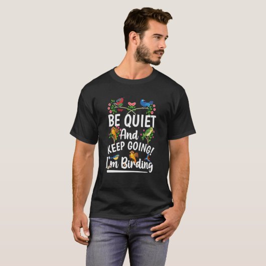Birdwatcher Be Quiet and Keep Birding Crazy Birder T-shirt (Voorkant volledig)