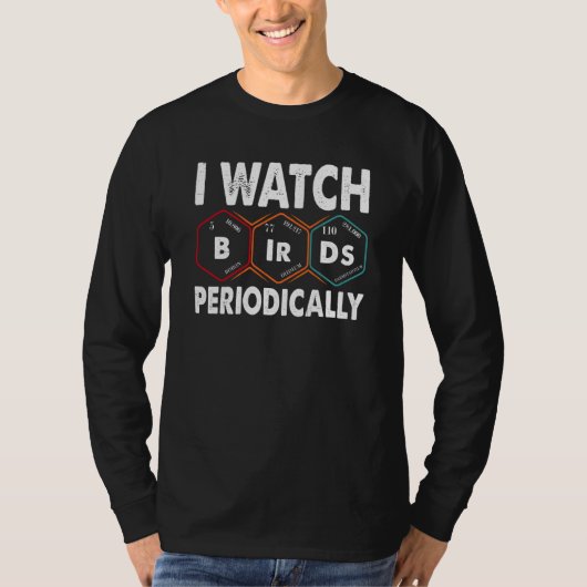 Birdwatcher I watch Birds Periodically Crazy Birde T-shirt (Voorkant)