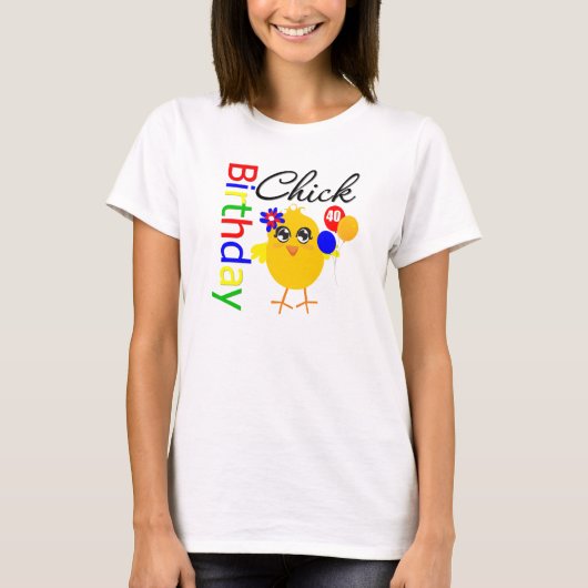 Birthday Chick 40 jaar oud T-shirt (Voorkant)